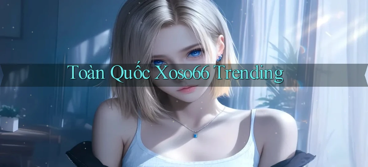 toàn quốc xoso66 trending
