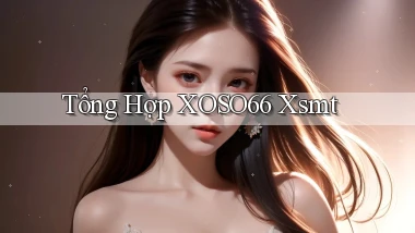 tổng hợp xoso66 xsmt