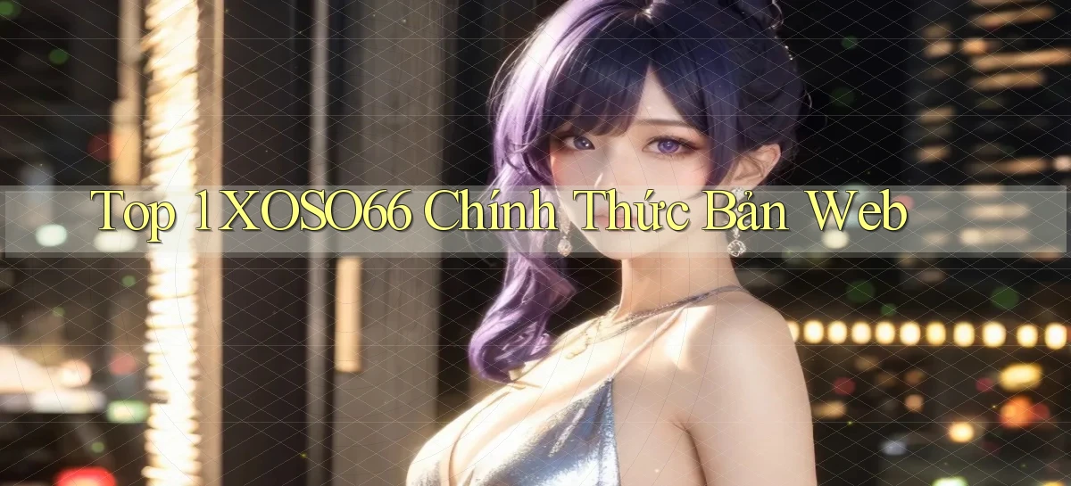 top 1 xoso66 chính thức bản web