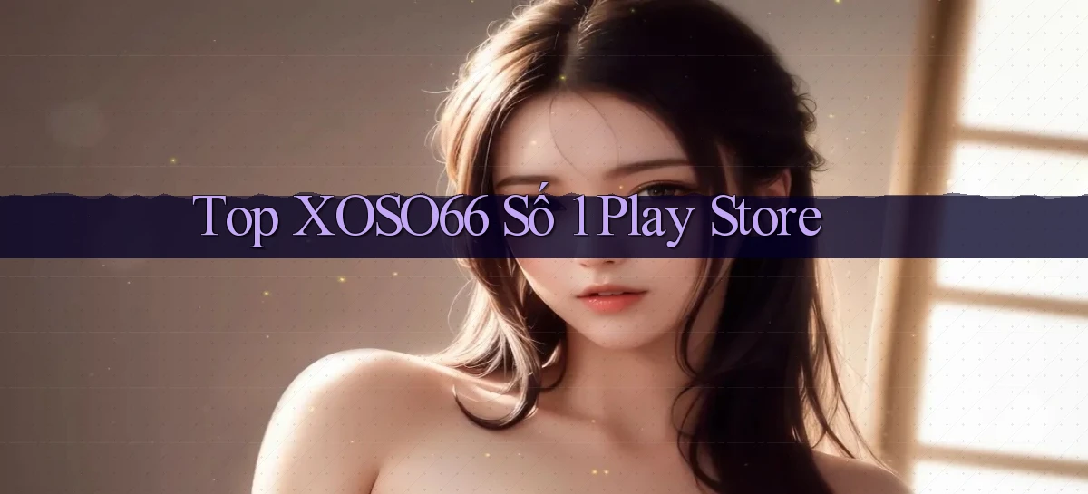 top xoso66 số 1 play store