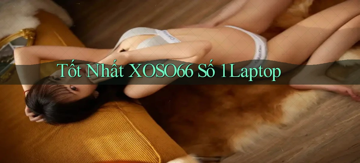 tốt nhất xoso66 số 1 laptop