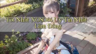 tốt nhất xoso66 uy tín nhất Lâm Đồng