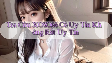 tra cứu xoso66 có uy tín không rất uy tín