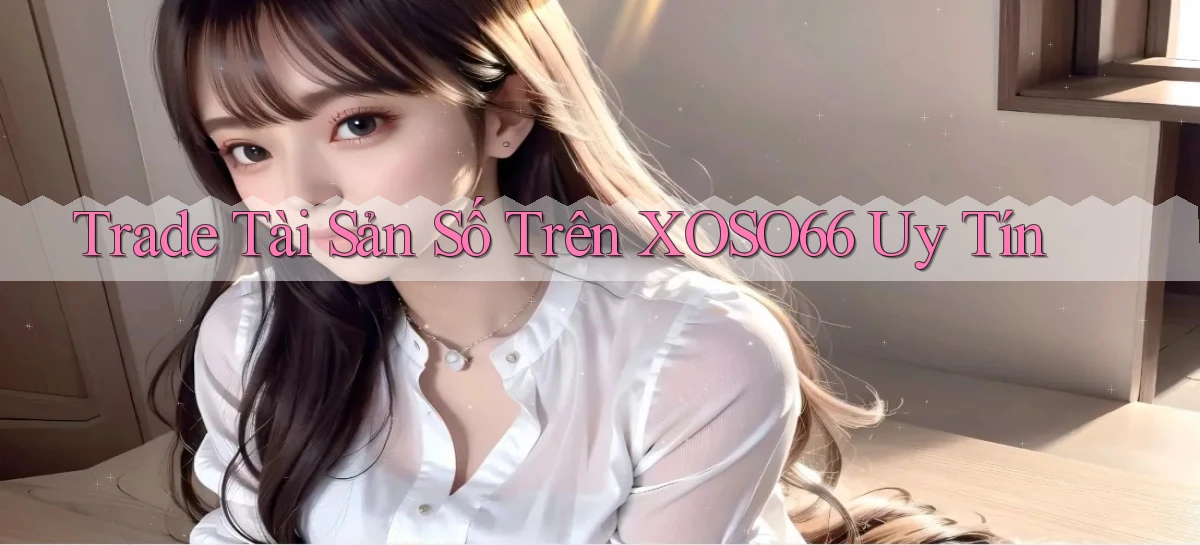 trade tài sản số trên xoso66 uy tín
