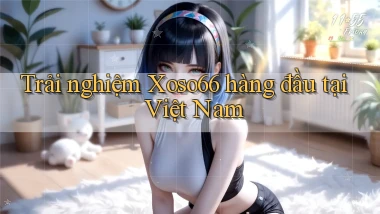 trải nghiệm xoso66 hàng đầu tại việt nam