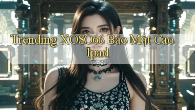trending xoso66 bảo mật cao ipad