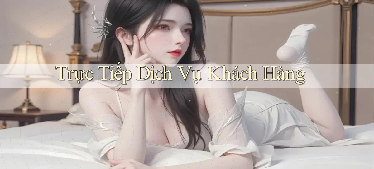 Trực tiếp Dịch vụ khách hàng