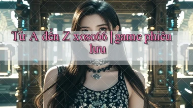 Từ A đến Z xoso66 game phiêu lưu