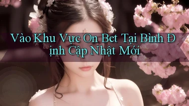vào khu vực on bet tại Bình Định cập nhật mới