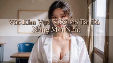 vào khu vực xoso66 tại Đà Nẵng mới nhất