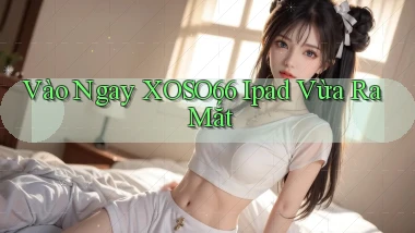 vào ngay xoso66 ipad vừa ra mắt