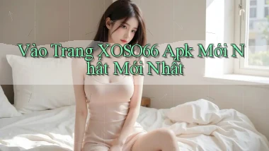 vào trang xoso66 apk mới nhất mới nhất