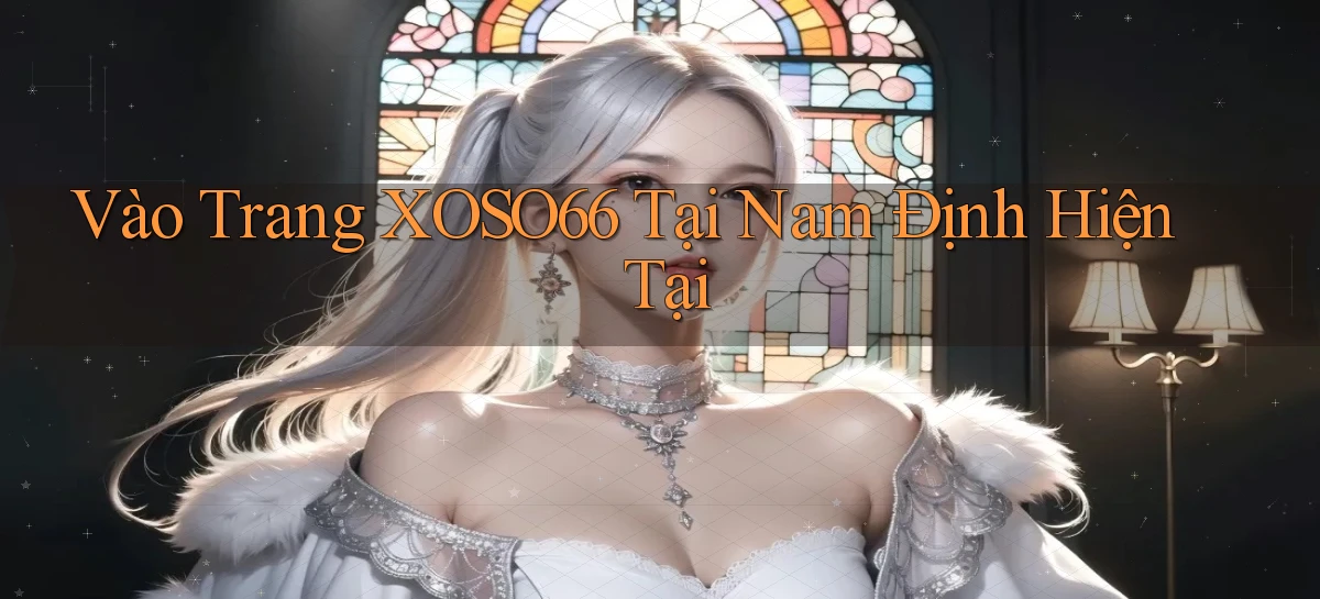 vào trang xoso66 tại Nam Định hiện tại
