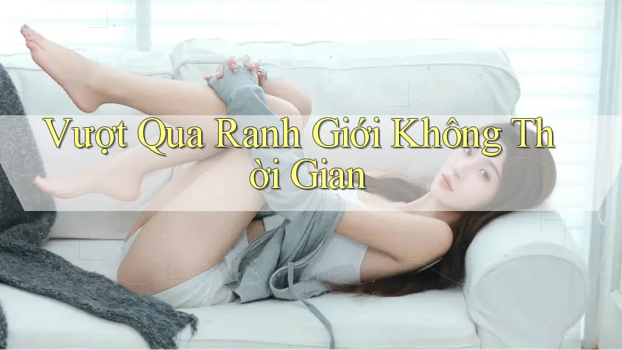 Vượt Qua Ranh Giới Không Thời Gian