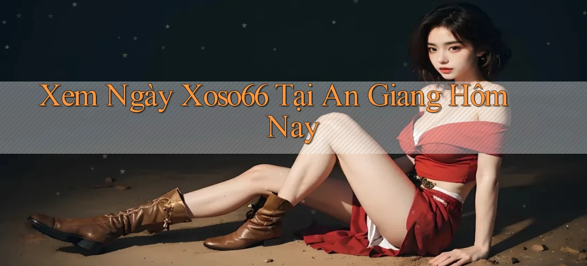 xem ngay xoso66 tại An Giang hôm nay