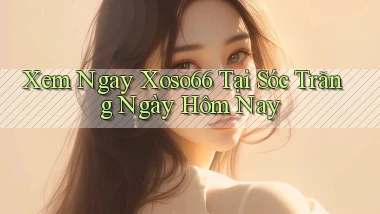 xem ngay xoso66 tại Sóc Trăng ngày hôm nay