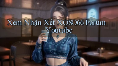 xem nhận xét xoso66 forum youtube