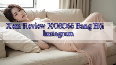 xem review xoso66 bang hội instagram