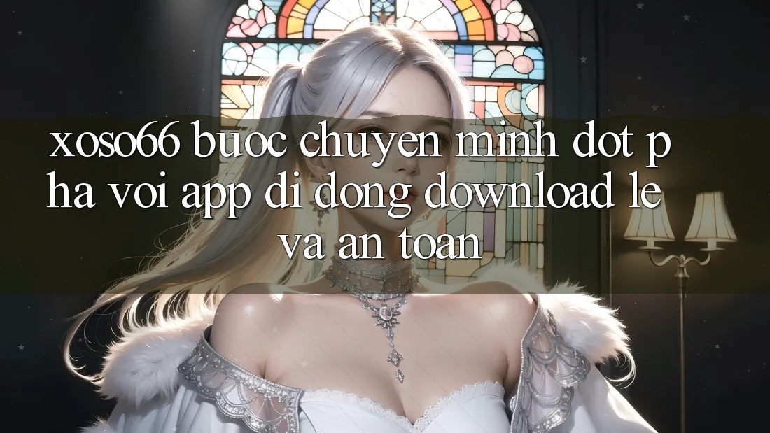 Xoso66 - Bước Chuyển Mình Đột Phá Với App Di Động Download Lẹ Và An Toàn