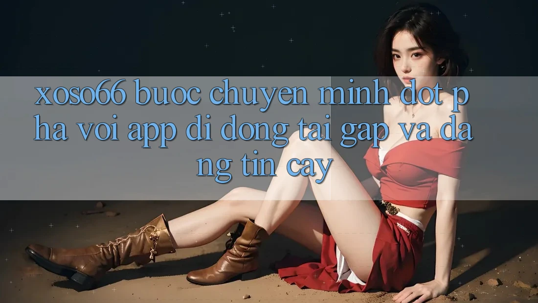 Xoso66 - Bước Chuyển Mình Đột Phá Với App Di Động Tải Gấp Và Đáng tin cậy Xoso66 - Bước Chuyển Mình Đột Phá Với App Di Động Tải Gấp Và Đáng tin cậy