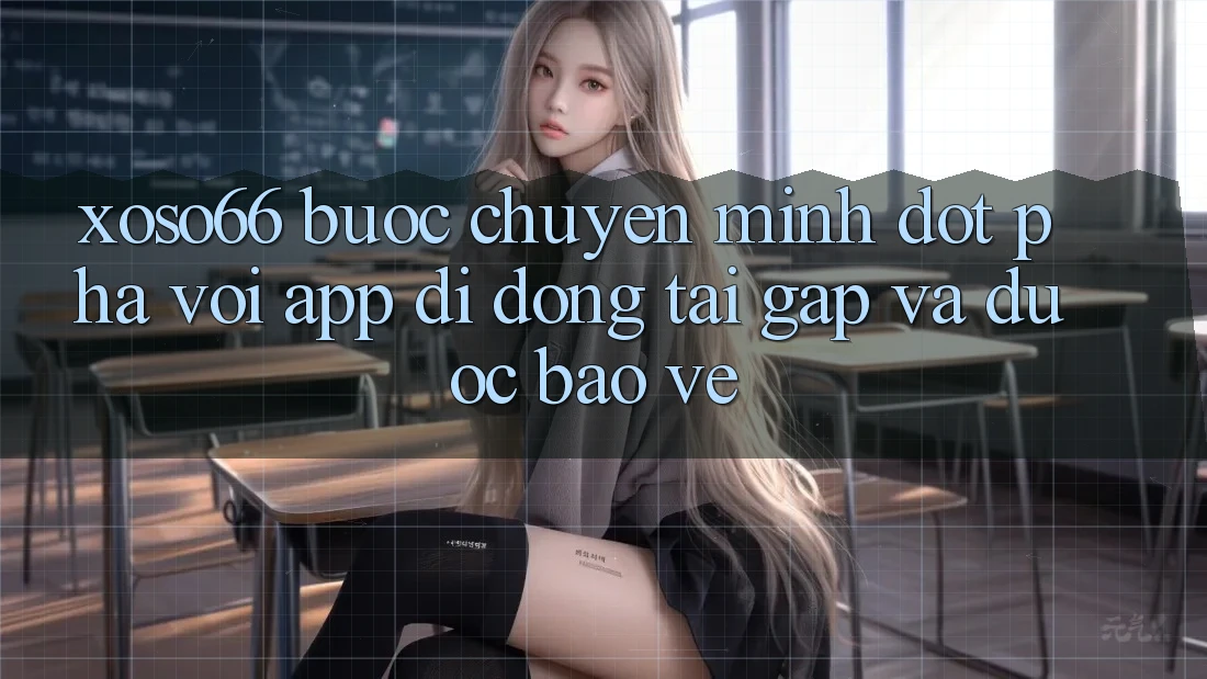 Xoso66 - Bước Chuyển Mình Đột Phá Với App Di Động Tải Gấp Và Được bảo vệ Xoso66 - Bước Chuyển Mình Đột Phá Với App Di Động Tải Gấp Và Được bảo vệ