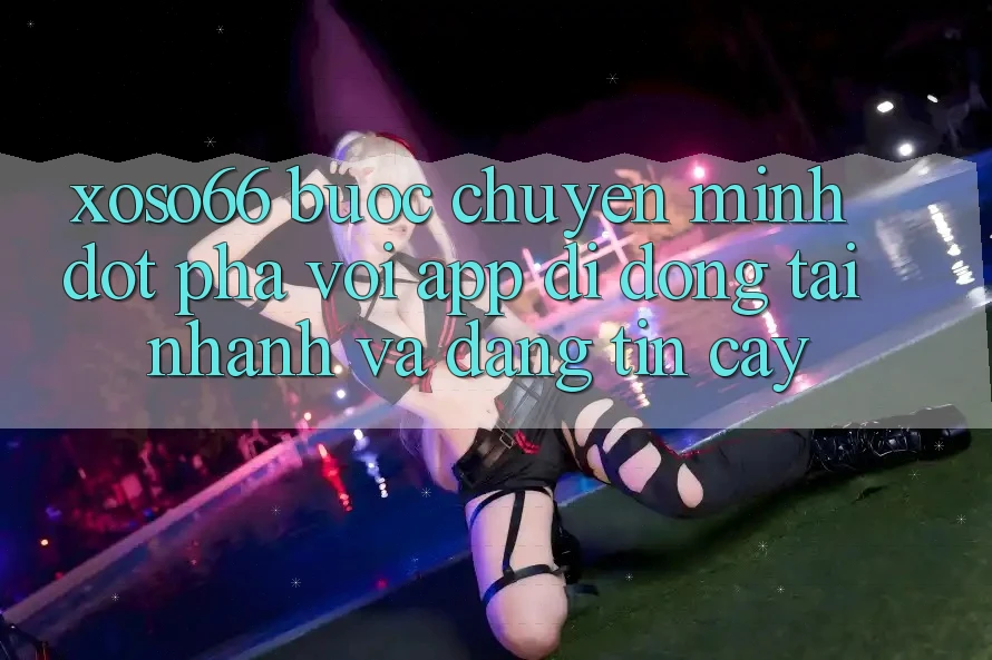 Xoso66 - Bước Chuyển Mình Đột Phá Với App Di Động Tải Nhanh Và Đáng tin cậy Xoso66 - Bước Chuyển Mình Đột Phá Với App Di Động Tải Nhanh Và Đáng tin cậy