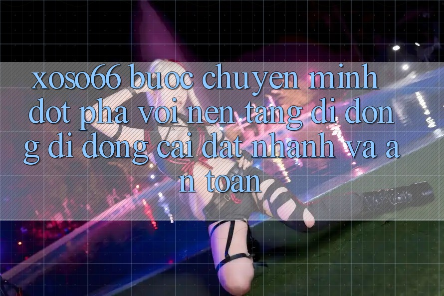 Xoso66 - Bước Chuyển Mình Đột Phá Với Nền tảng di động Di Động Cài đặt Nhanh Và An Toàn