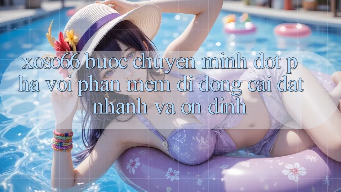 Xoso66 - Bước Chuyển Mình Đột Phá Với Phần mềm Di Động Cài đặt Nhanh Và Ổn định