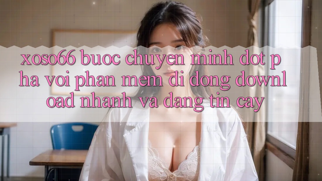 Xoso66 - Bước Chuyển Mình Đột Phá Với Phần mềm Di Động Download Nhanh Và Đáng tin cậy