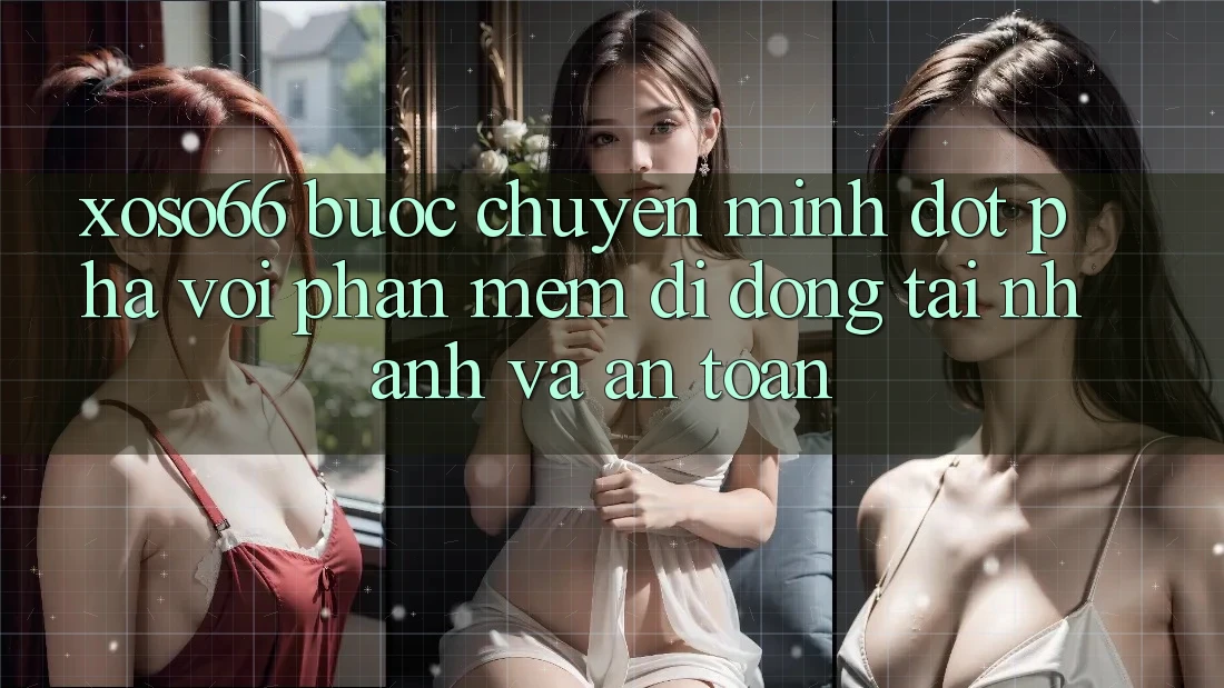Xoso66 - Bước Chuyển Mình Đột Phá Với Phần mềm Di Động Tải Nhanh Và An Toàn Xoso66 - Bước Chuyển Mình Đột Phá Với Phần mềm Di Động Tải Nhanh Và An Toàn