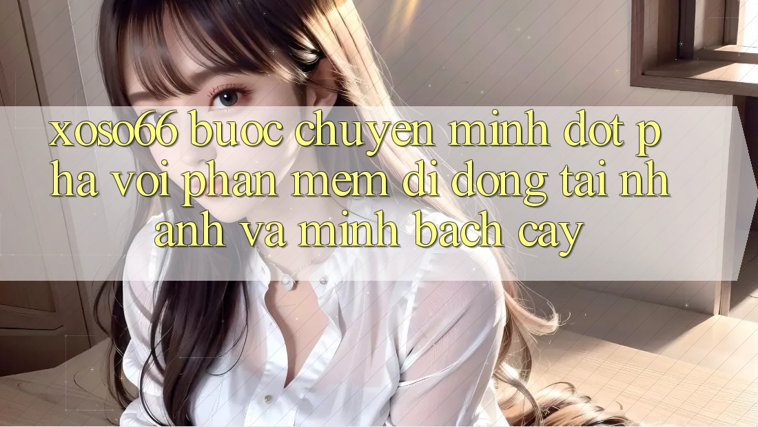 Xoso66 - Bước Chuyển Mình Đột Phá Với Phần mềm Di Động Tải Nhanh Và Minh bạch cậy