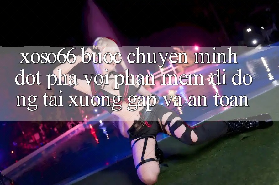 Xoso66 - Bước Chuyển Mình Đột Phá Với Phần mềm Di Động Tải xuống Gấp Và An Toàn