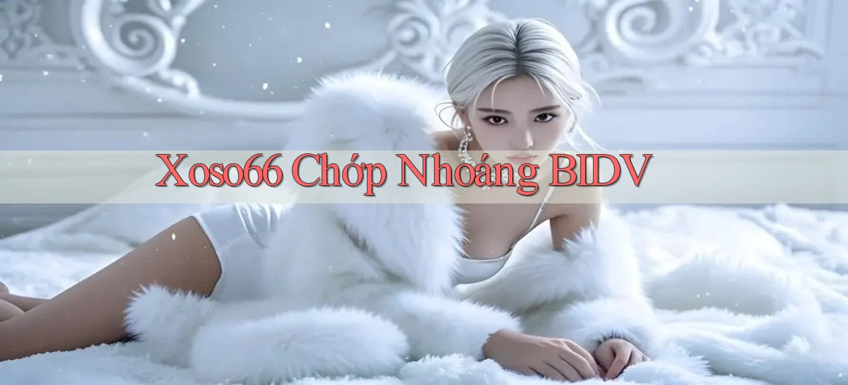 xoso66 chớp nhoáng bidv