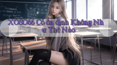 xoso66 có ổn định không như thế nào