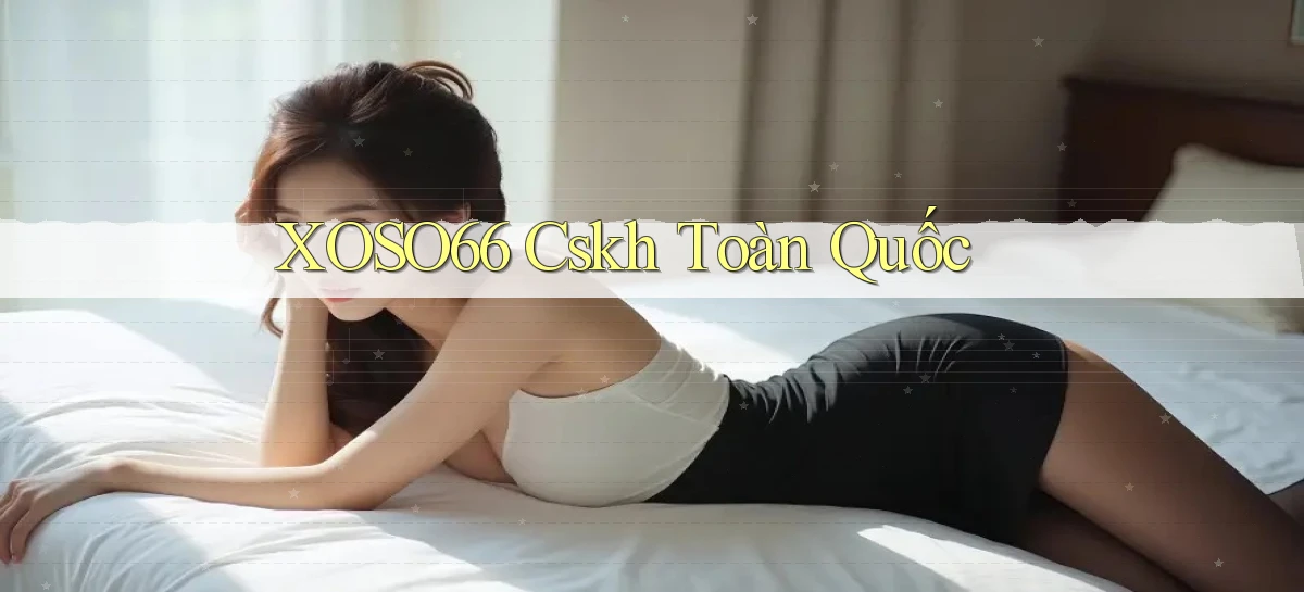 xoso66 cskh toàn quốc