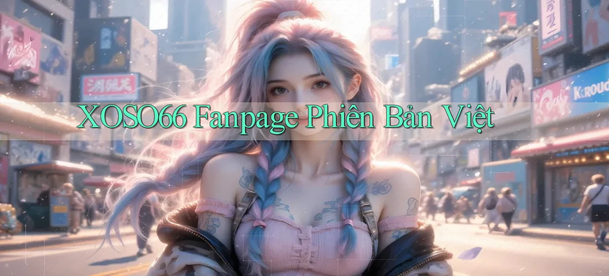xoso66 fanpage phiên bản việt