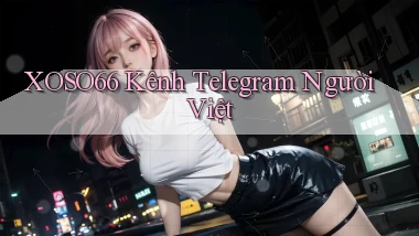 xoso66 kênh telegram người việt
