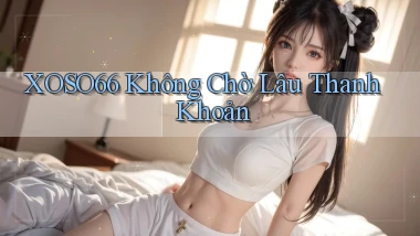 xoso66 không chờ lâu thanh khoản