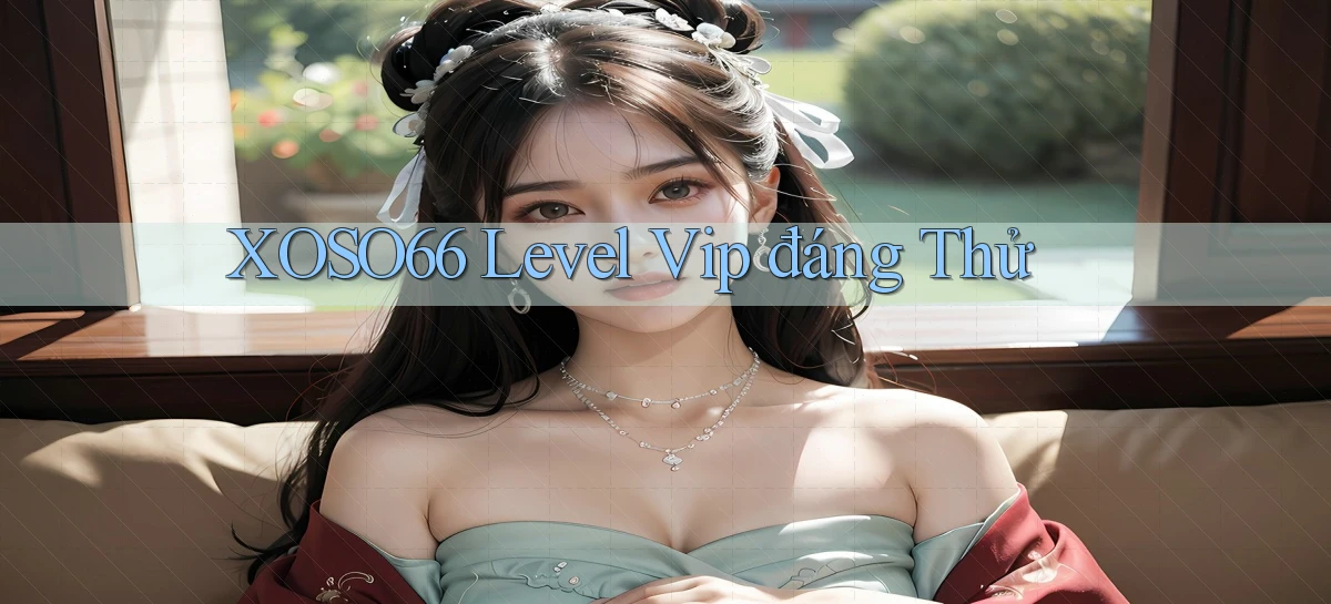 xoso66 level vip đáng thử