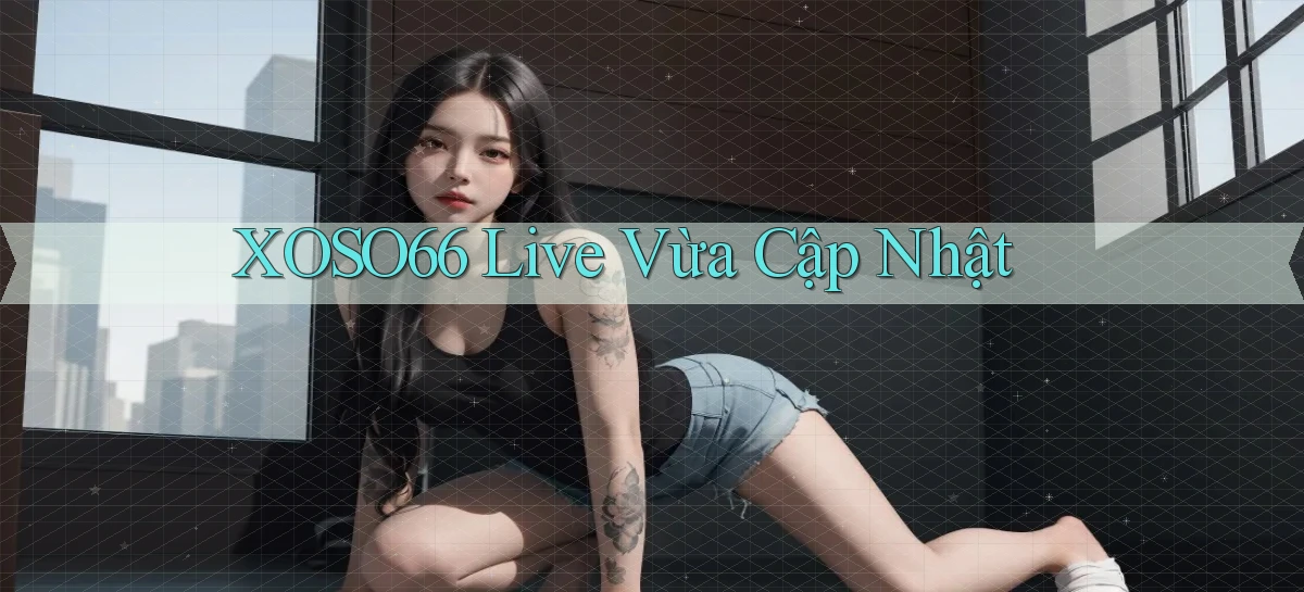 xoso66 live vừa cập nhật