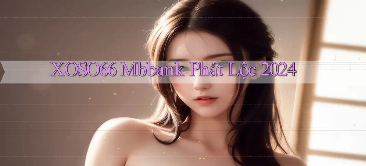 xoso66 mbbank phát lộc 2024