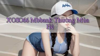 xoso66 mbbank thưởng mùa hè