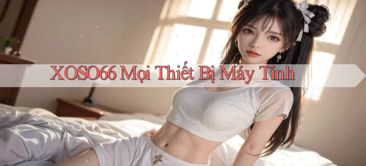 xoso66 mọi thiết bị máy tính