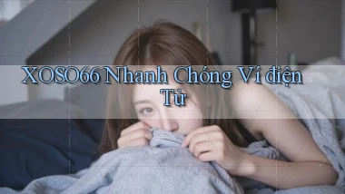 xoso66 nhanh chóng ví điện tử