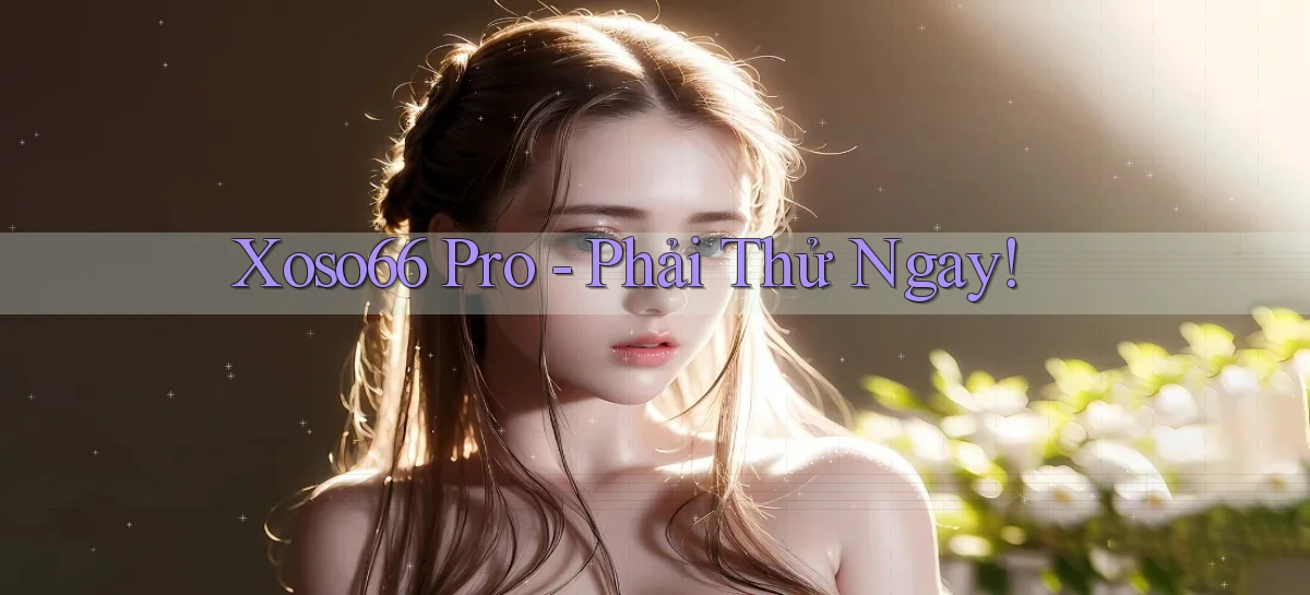 xoso66 pro phải thử ngay