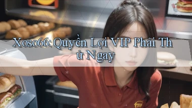 xoso66 quyền lợi vip phải thử ngay