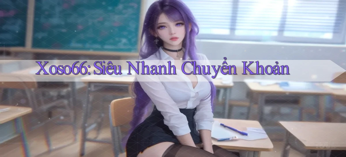 xoso66 siêu nhanh chuyển khoản