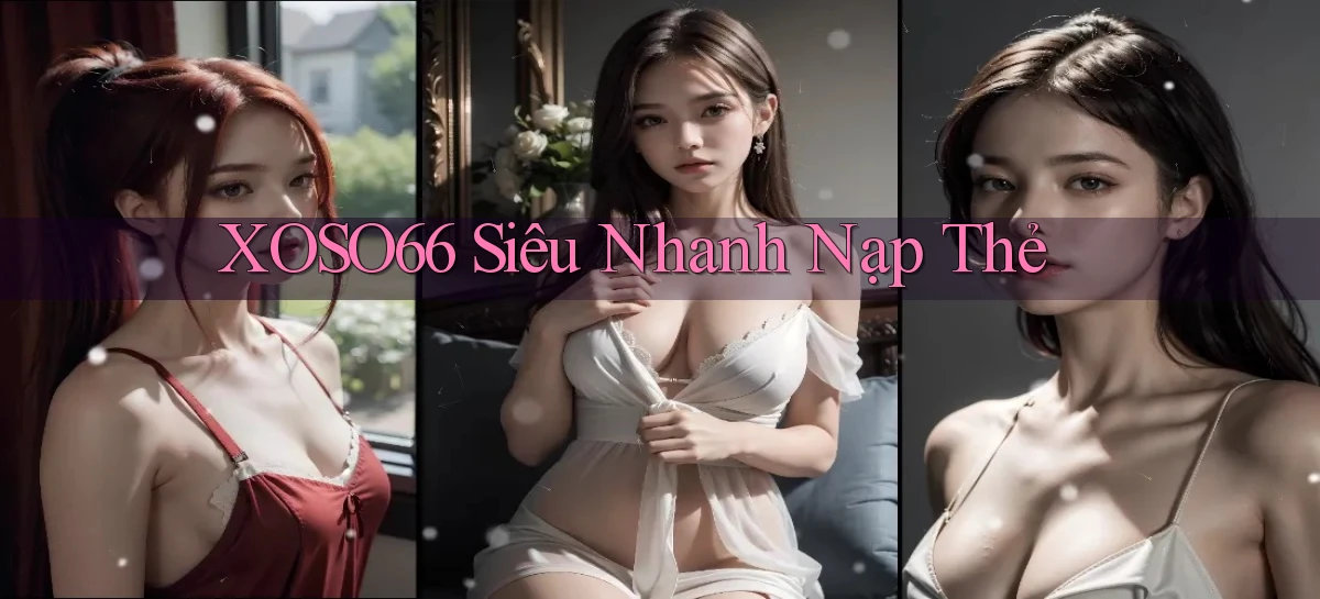 xoso66 siêu nhanh nạp thẻ