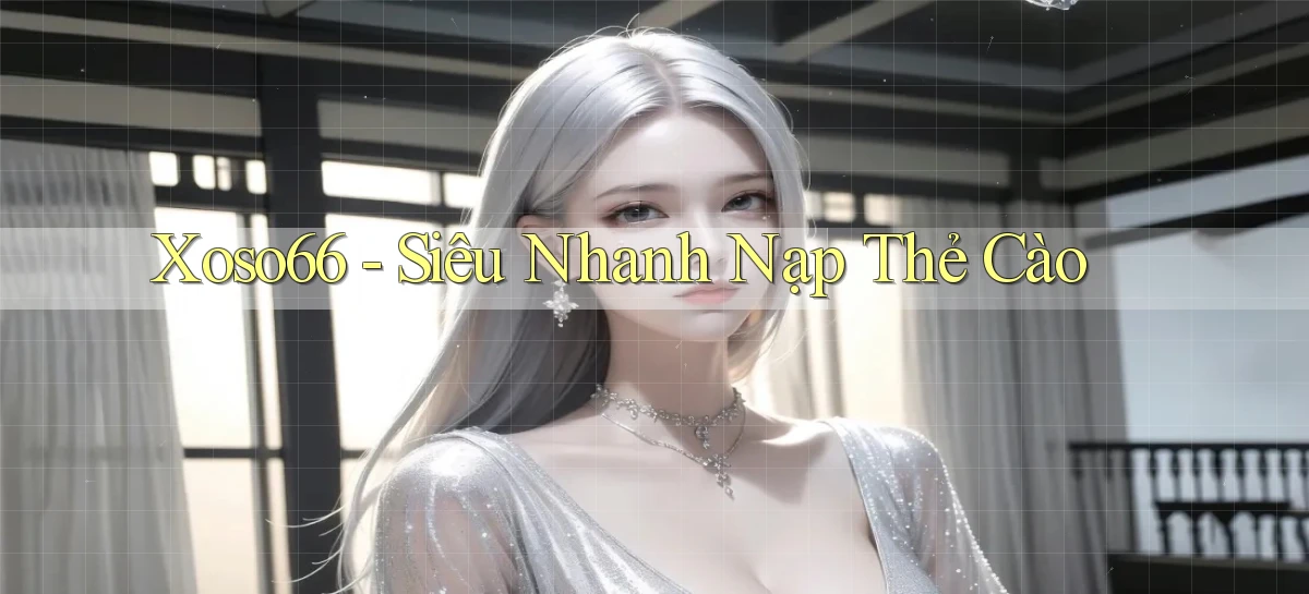 xoso66 siêu nhanh nạp thẻ cào
