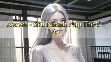 xoso66 siêu nhanh nạp thẻ cào